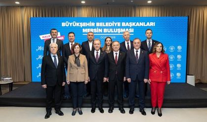 Büyükşehir belediye başkanları Mersin’de buluştu