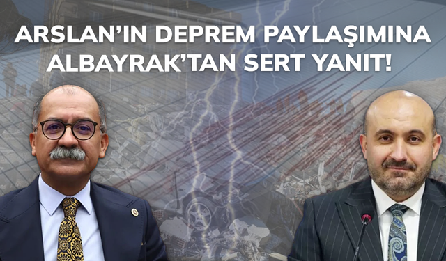 Arslan’ın deprem paylaşımına Albayrak’tan sert yanıt
