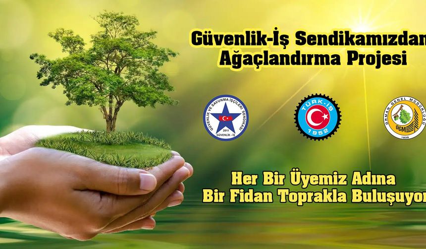 Güvenlik-İş Sendikası'ndan anlamlı proje: 22 bin fidan toprakla buluşacak